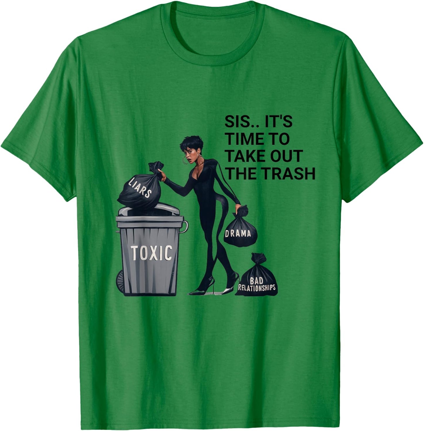 Sis, It's Time to Take Out the Trash T-Shirt - T-Shirt | Irish Green