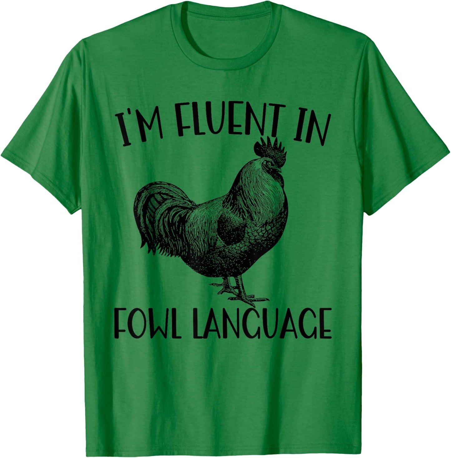 Funny Chicken I'm Fluent In Fowl Language T-Shirt - T-Shirt | Irish Green
