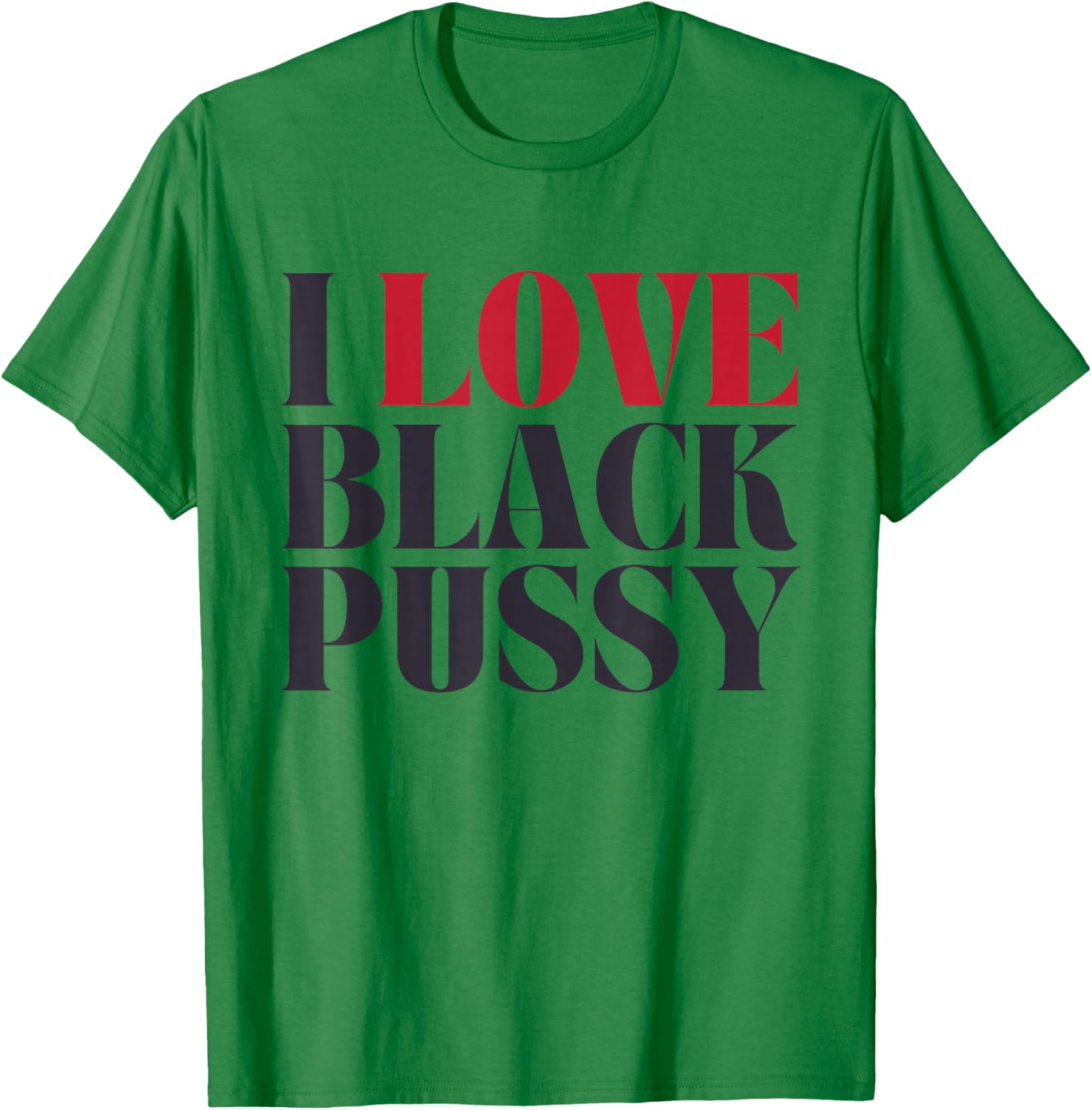 I Love Black Pussy Funny Adult Humor Sarcastic Saying T-Shirt - T-Shirt | Irish Green