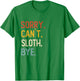 Sorry Can't Sloth Bye Shirts Funny Sloth Lovers T-Shirt - T-Shirt | Irish Green