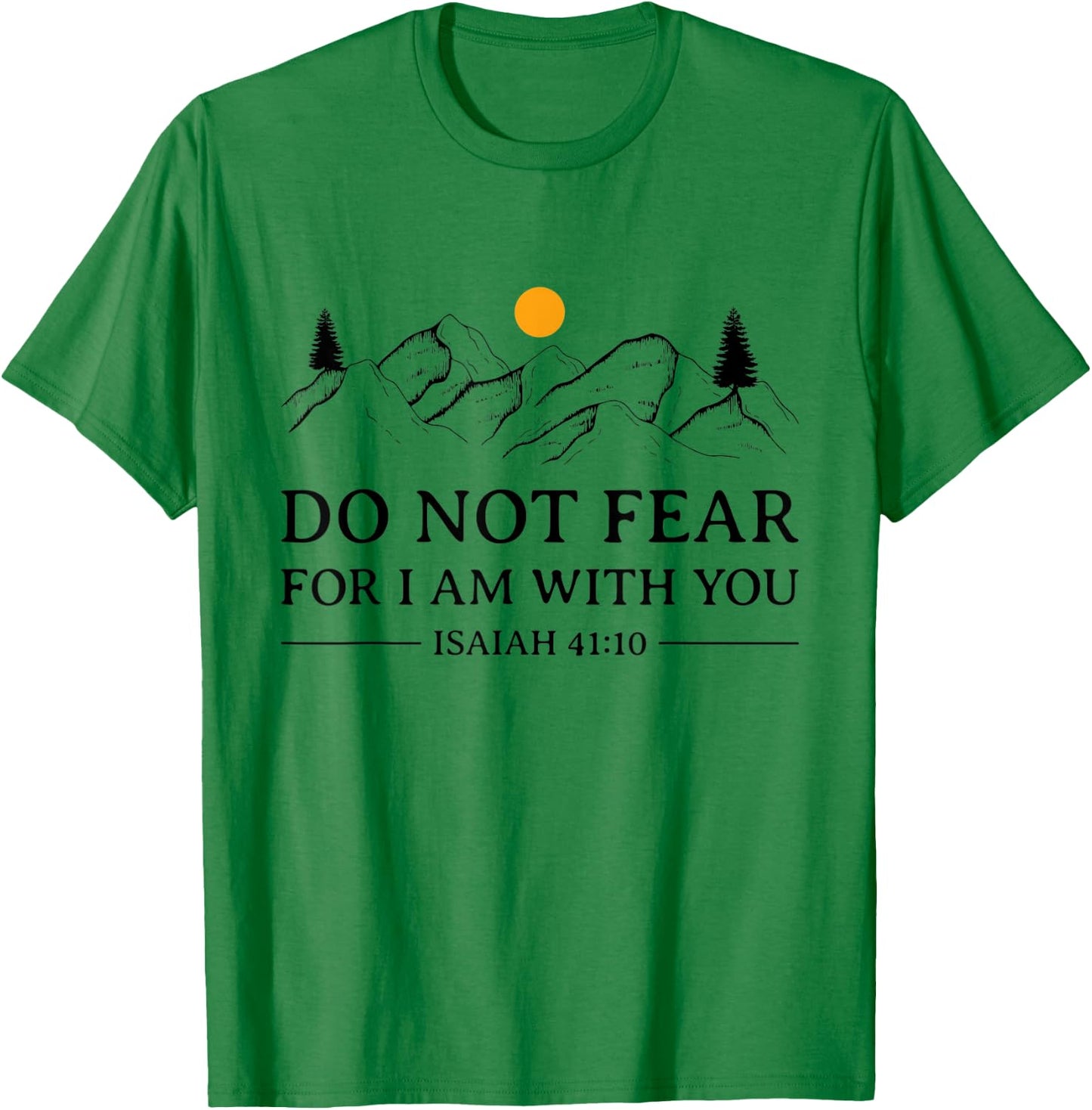 Do Not Fear For I Am With You Bible Verse Isaiah Christian T-Shirt - T-Shirt | Irish Green