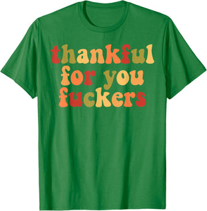 Thankful For You Fuckers T-Shirt - T-Shirt | Irish Green