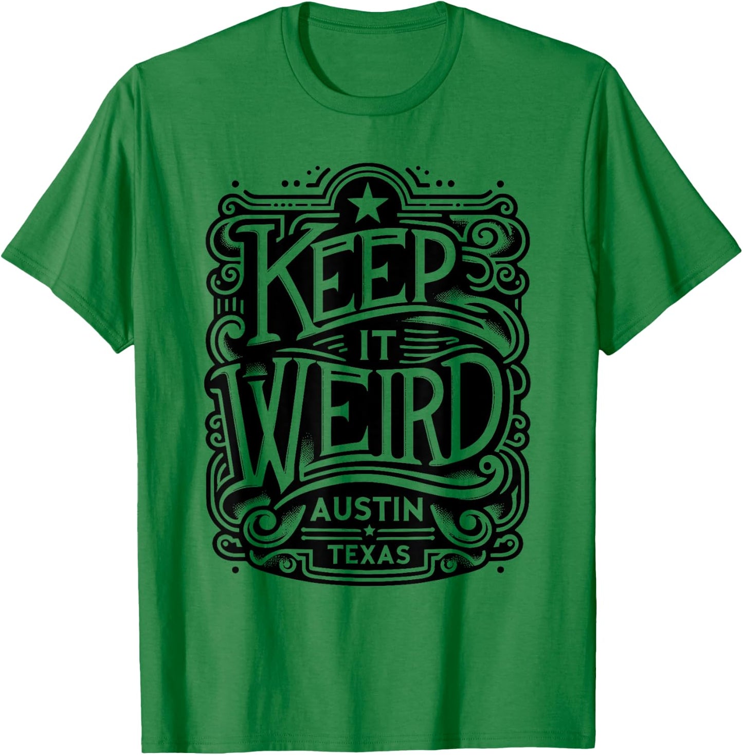 Keep Austin Texas Weird for Austinite T-Shirt - T-Shirt | Irish Green