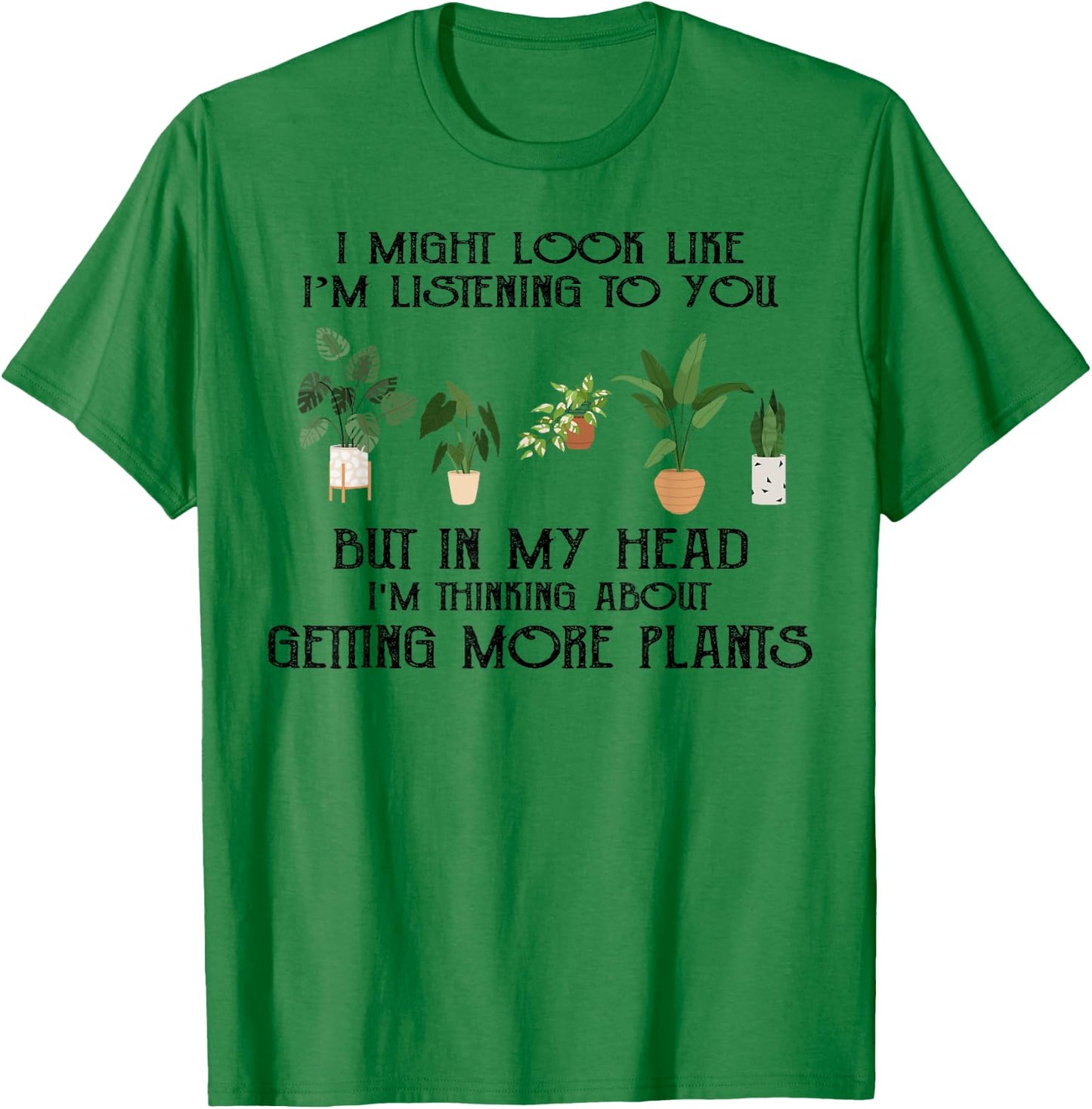 In My Head I'm Thinking About Getting More Plants T-Shirt - T-Shirt | Irish Green