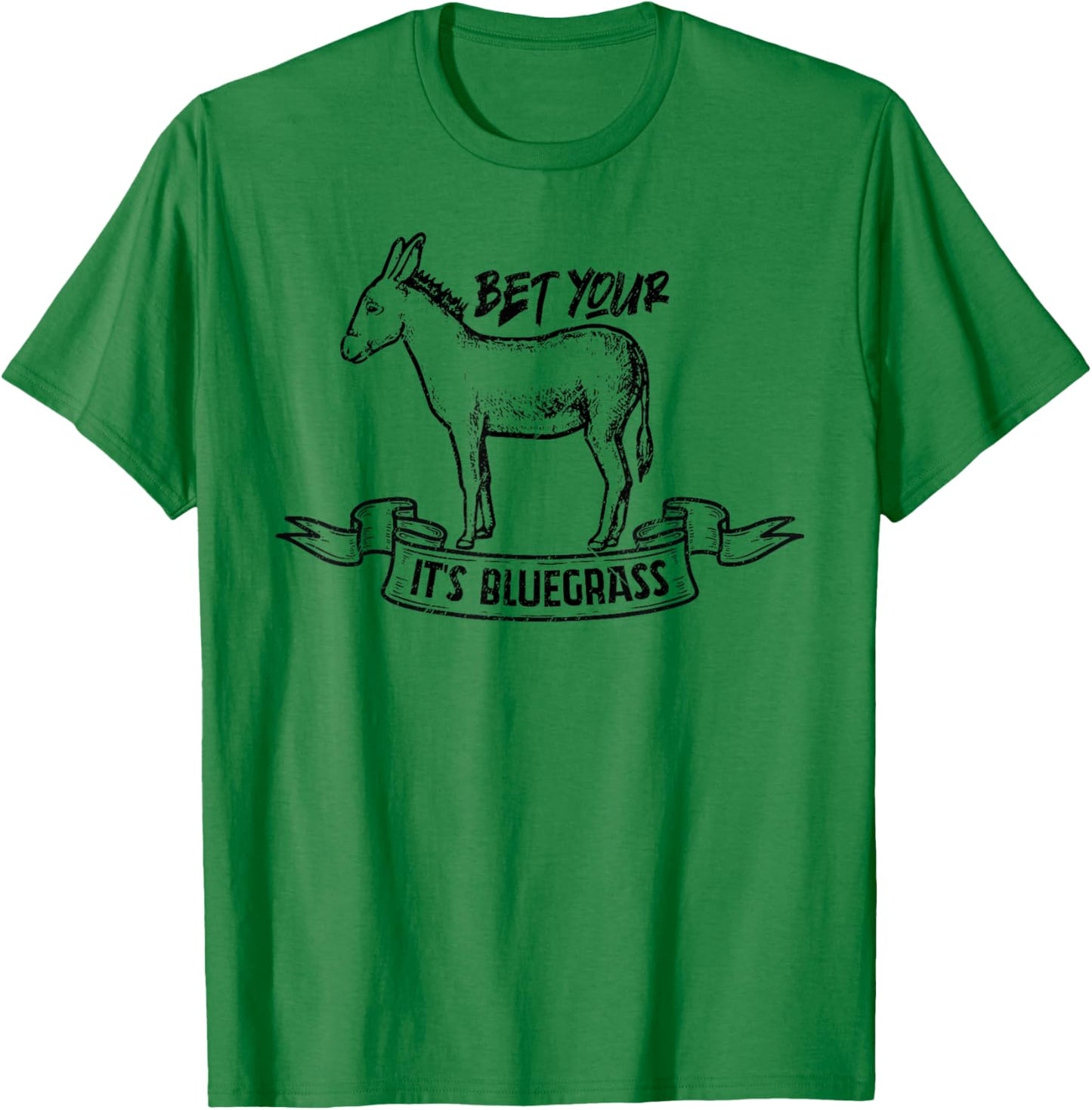 Bet Your Ass It's Bluegrass Music T-Shirt - T-Shirt | Irish Green