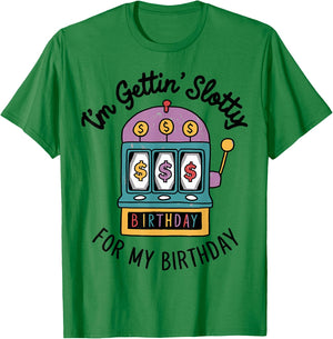 I'm Gettin' Slotty For My Birthday Funny Casino Slot Machine T-Shirt - T-Shirt | Irish Green