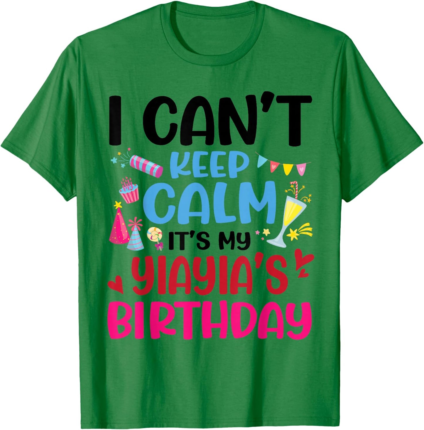 Candy Fireworks I Can't Keep Calm It's My Yiayia's Birthday T-Shirt - T-Shirt | Irish Green