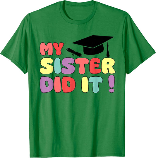 My Sister Did It Graduation Sister Graduated Family Proud T-Shirt - T-Shirt | Irish Green