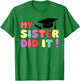 My Sister Did It Graduation Sister Graduated Family Proud T-Shirt - T-Shirt | Irish Green