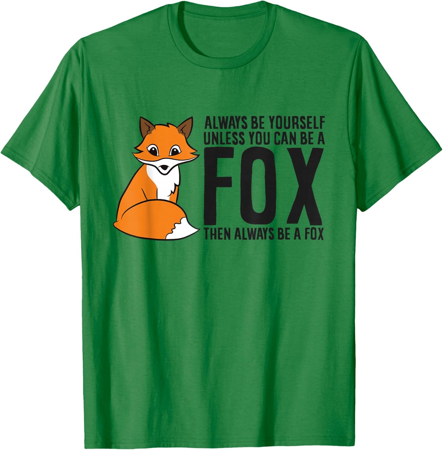 Always Be Yourself Unless You Can Be A Fox T-Shirt - T-Shirt | Irish Green