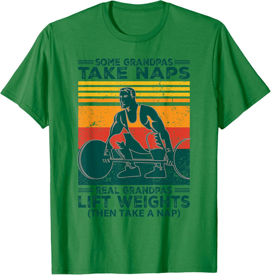 Some Grandpas Take Naps Real Grandpas Lift Weights Funny T-Shirt - T-Shirt | Irish Green