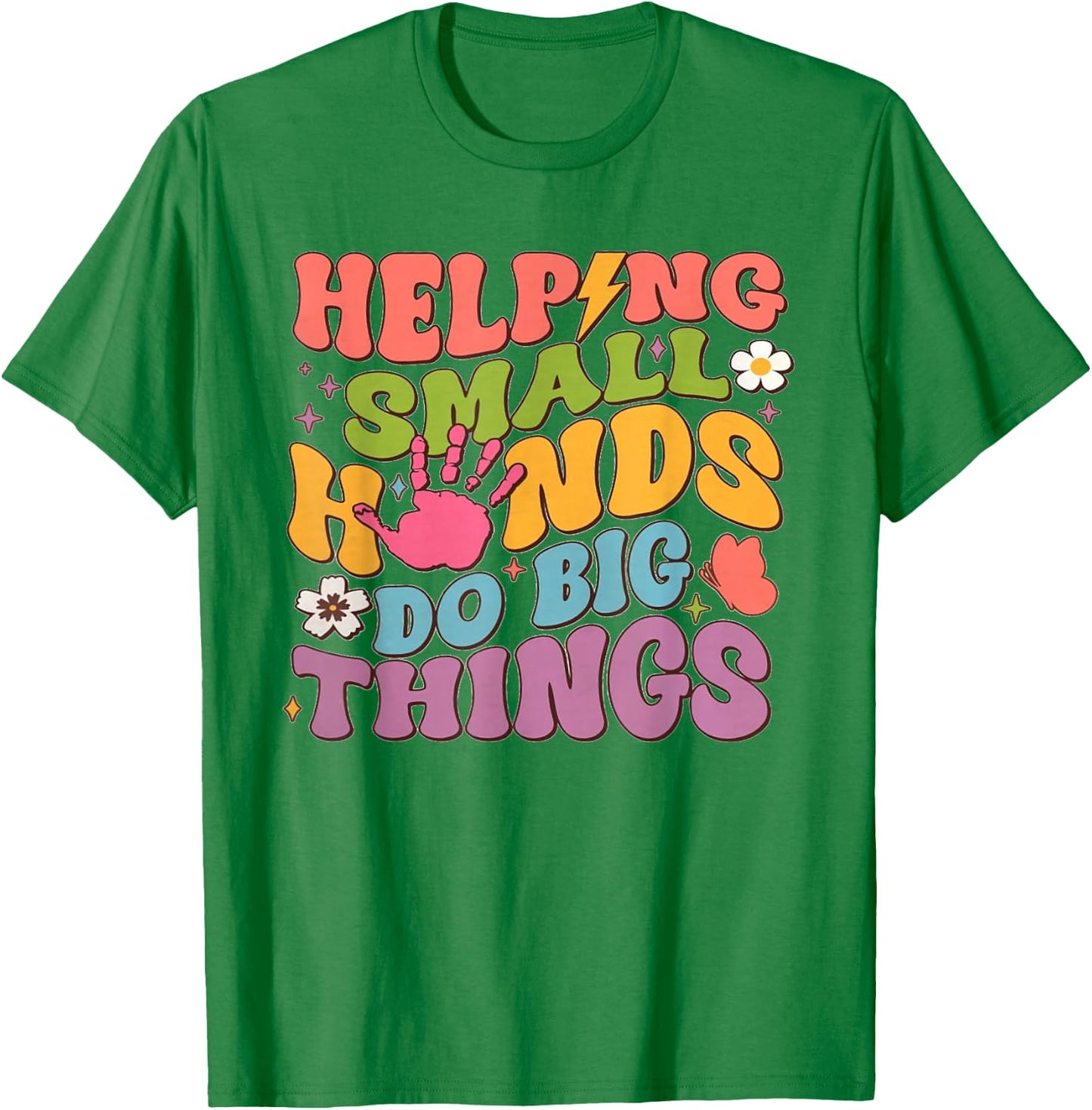 Helping Small Hands Do Big Things Teacher T-Shirt - T-Shirt | Irish Green