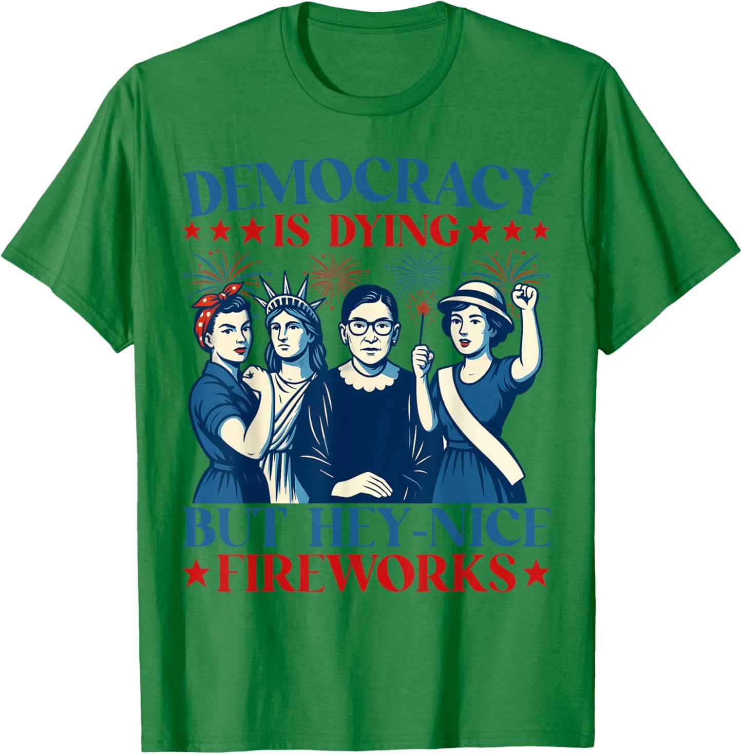 Democracy Is Dying But Hey Nice Fireworks Funny 4th Of July T-Shirt - T-Shirt | Irish Green