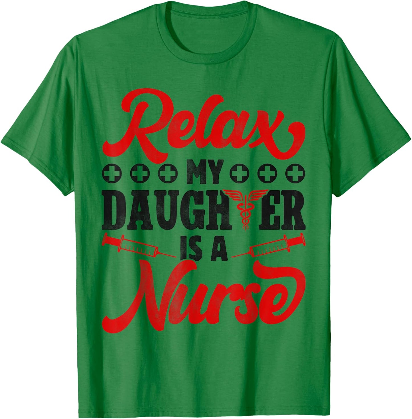 Relax My Daughter Is A Nurse - Funny Nursing Dad And Mom T-Shirt - T-Shirt | Irish Green