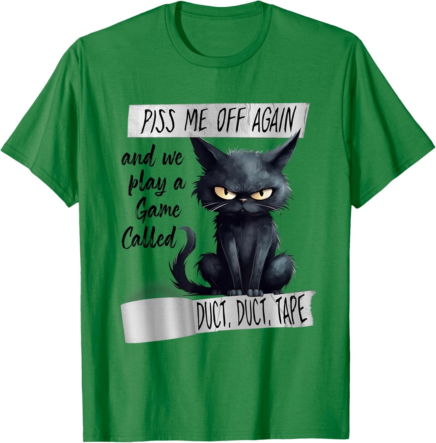Piss Me Off Again And We Play A Game Called Duct Duct T-Shirt - T-Shirt | Irish Green