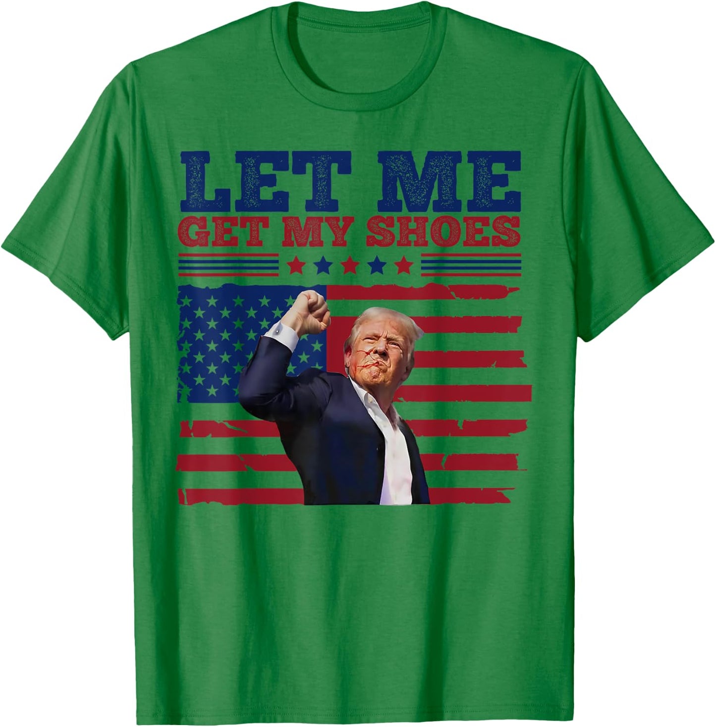 Trump Let Me Get My Shoes T-Shirt - T-Shirt | Irish Green