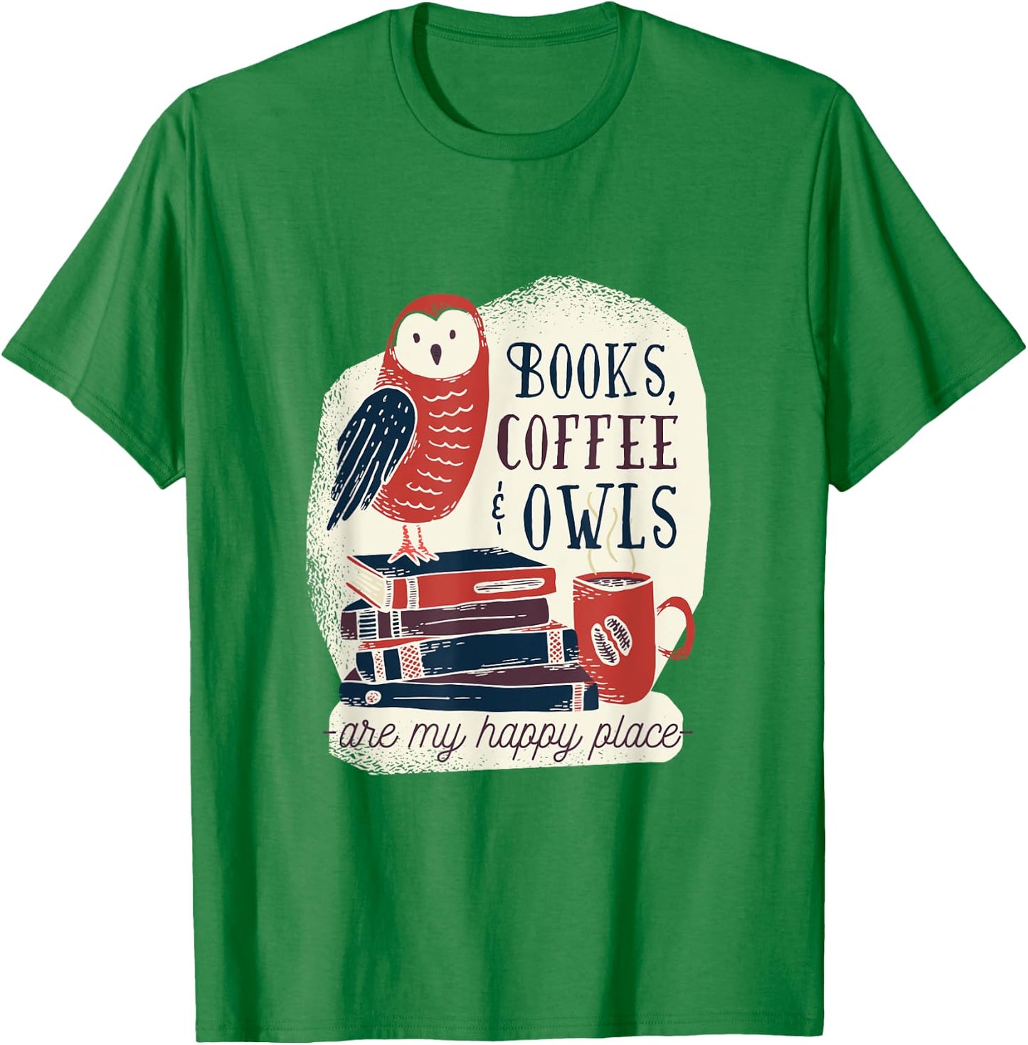 Books Coffee & Owls - are my Happy Place - Gift T-Shirt - T-Shirt | Irish Green