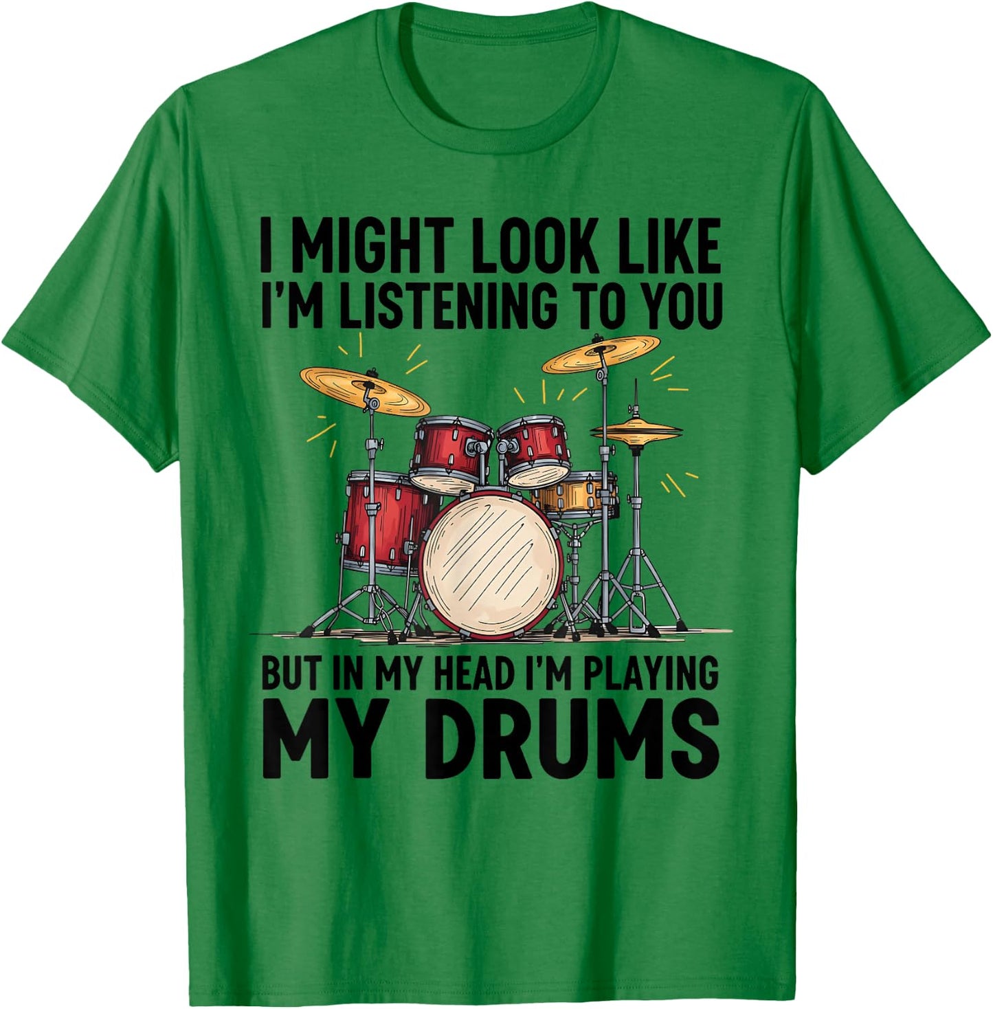 I Might Look Like I'm Listening to You But in My Head T-Shirt - T-Shirt | Irish Green