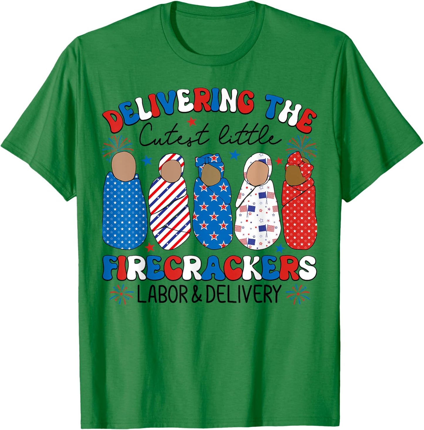 Delivering Cutest Firecrackers Labor & Delivery 4th Of July Women Kids Men T-Shirt - T-Shirt | Irish Green