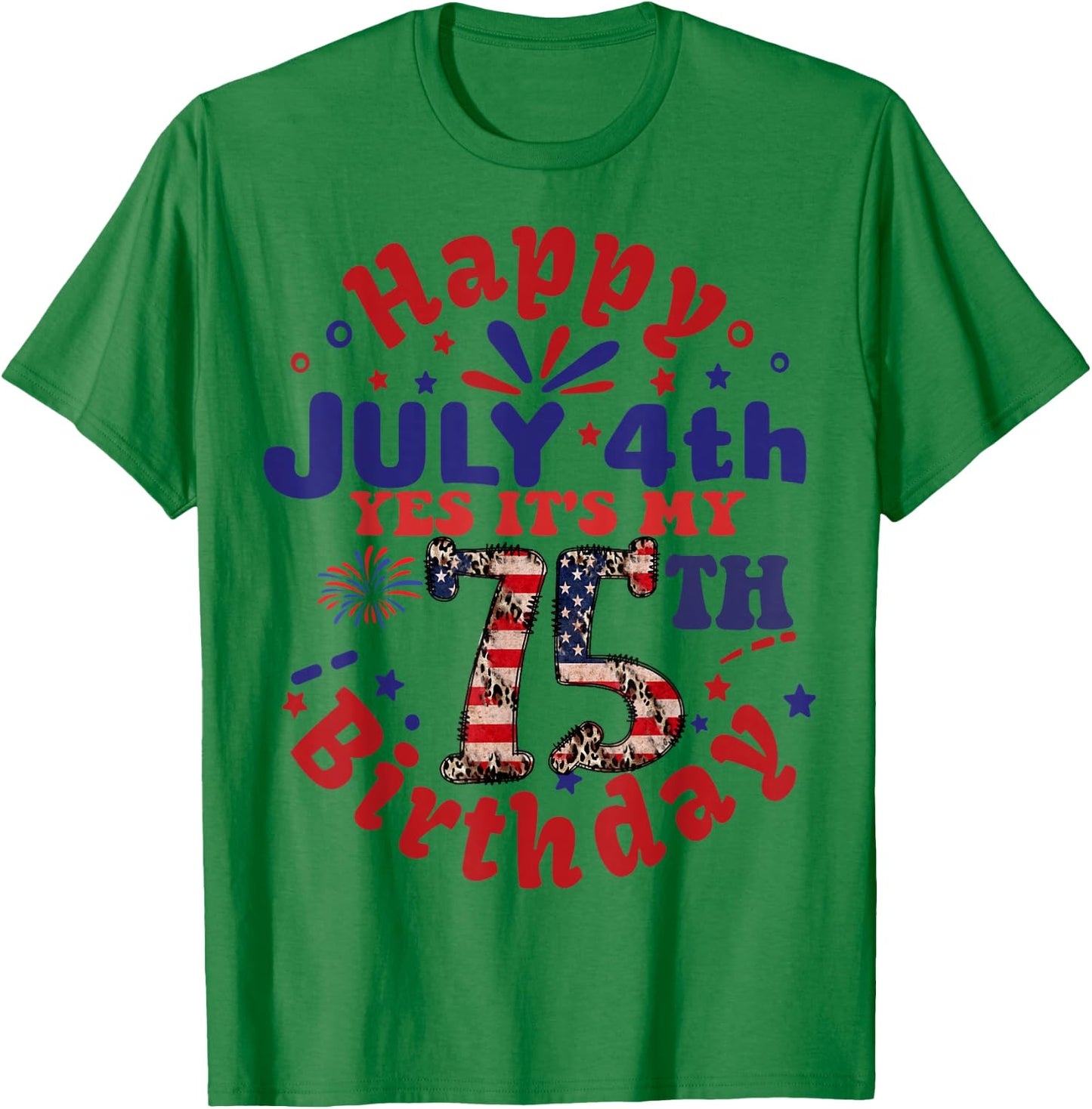 Happy July 4th & Yes It's My 75th Birthday 75 Years Old T-Shirt - T-Shirt | Irish Green