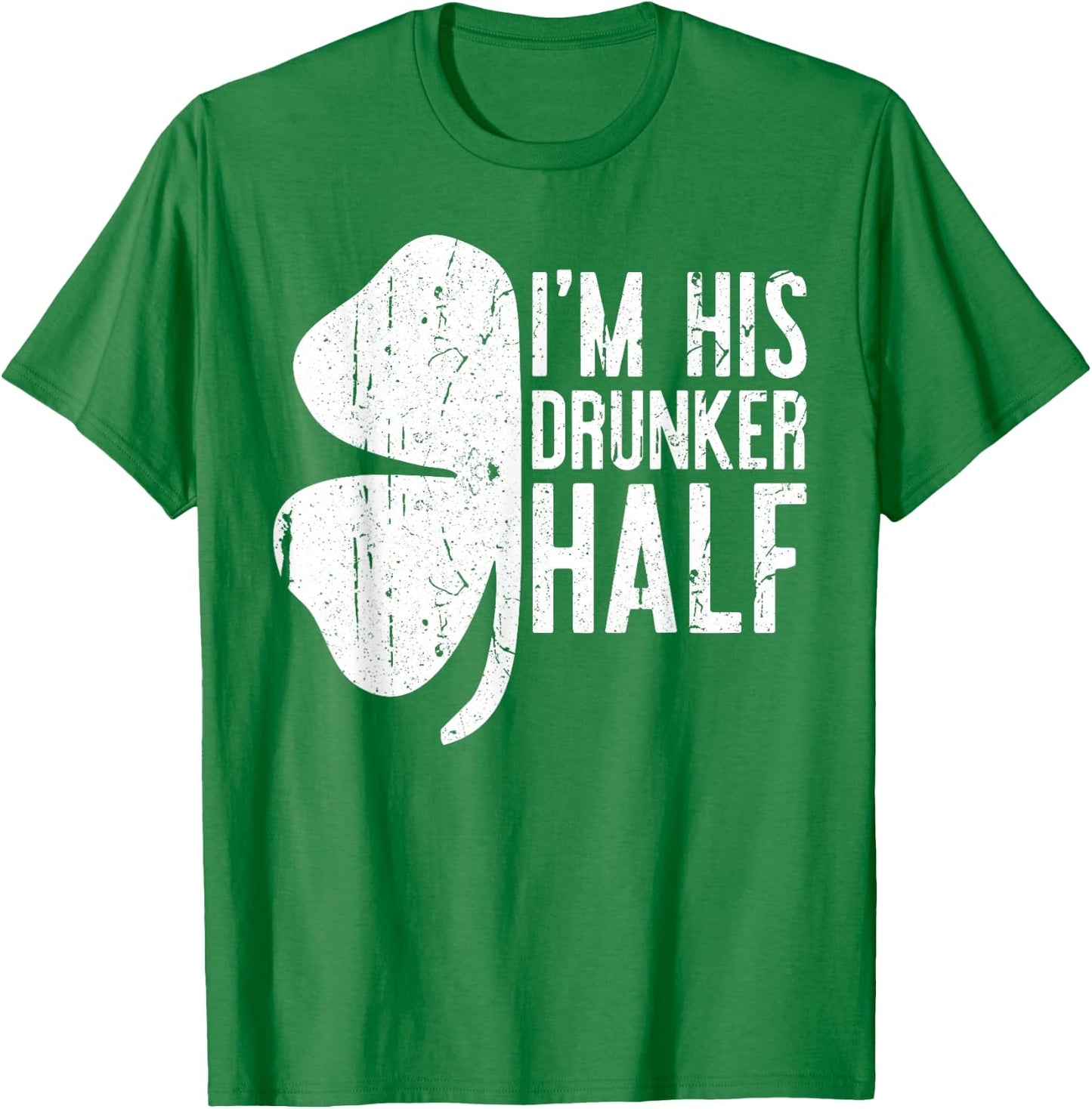 I'm His Drunker Half Shirt Matching Drinking St Patricks Day T-Shirt - T-Shirt | Irish Green