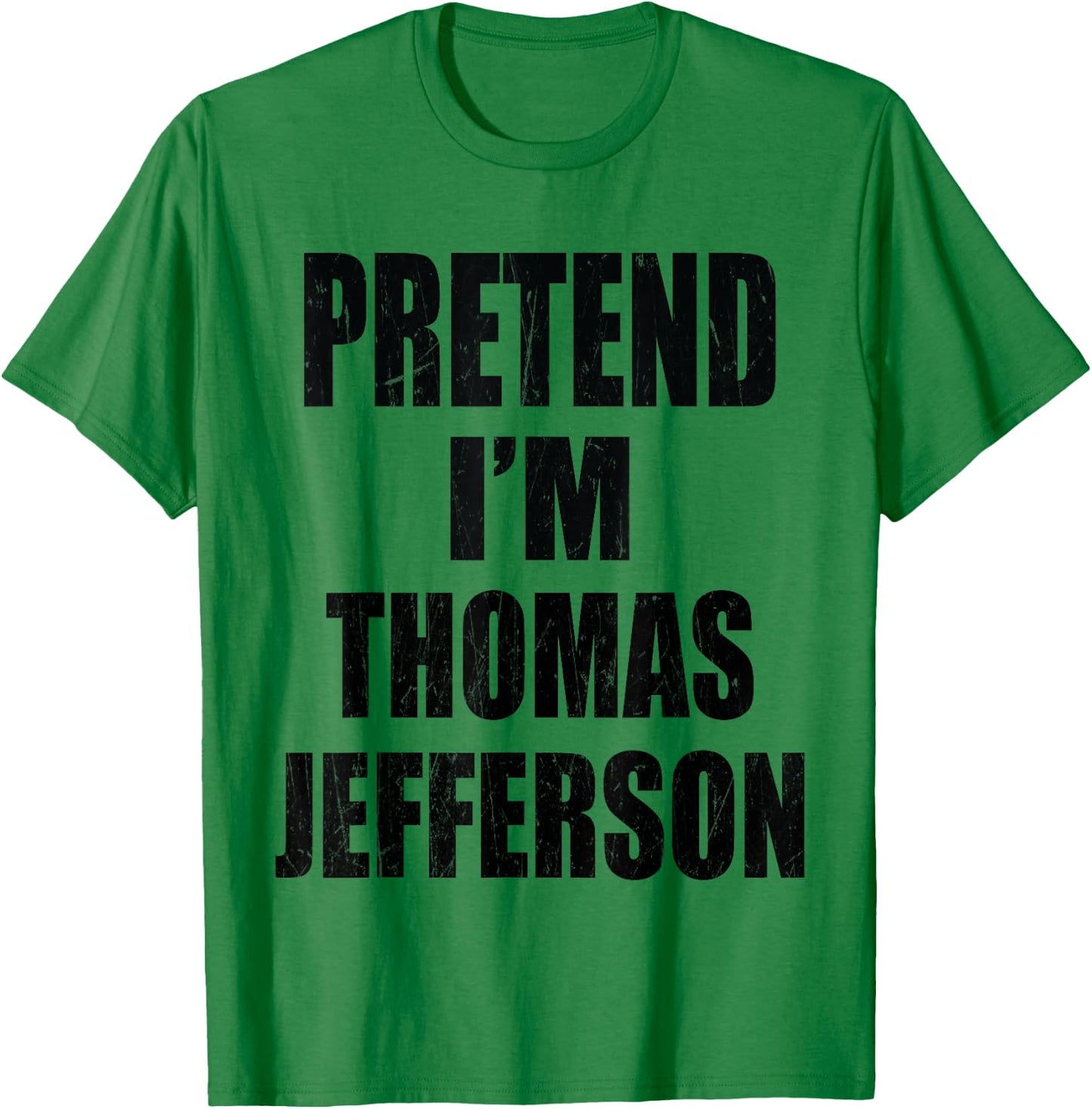 Pretend I'm Thomas Jefferson Lazy Easy Last Minute Costume T-Shirt - T-Shirt | Irish Green