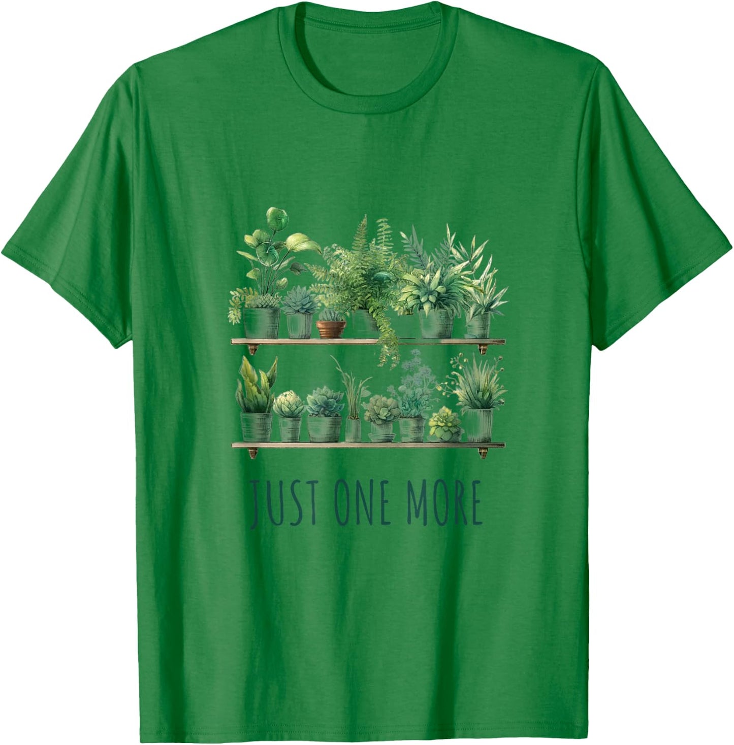 Just One More Plant Funny T-Shirt - T-Shirt | Irish Green