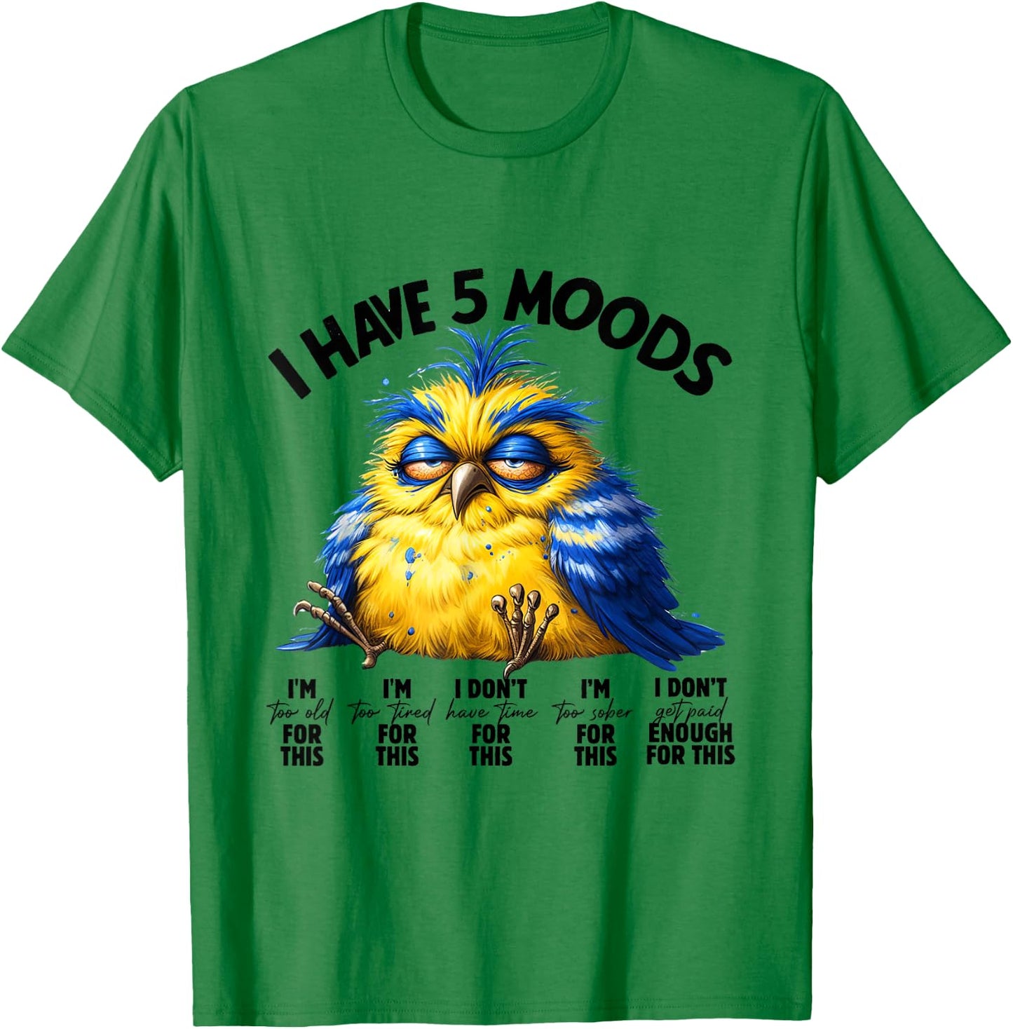 I Have 5 Moods - Funny Lazy Bird Design T-Shirt - T-Shirt | Irish Green
