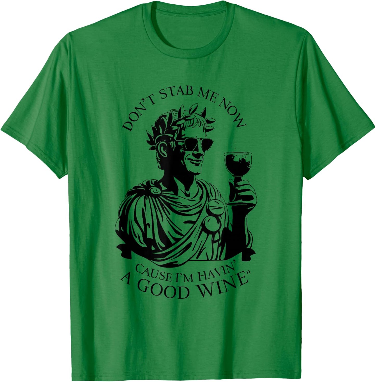 Julius Caesar Stab Wine Quote, LARP Roman Empire T-Shirt - T-Shirt | Irish Green