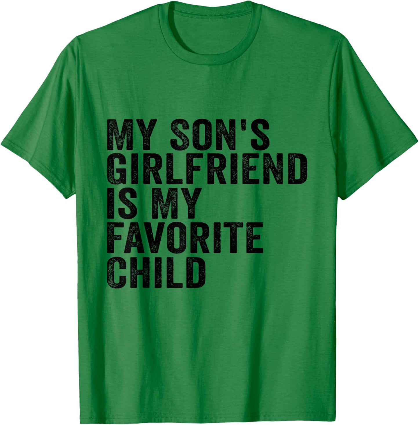 My Son's Girlfriend is My Favorite Child T-Shirt - T-Shirt | Irish Green