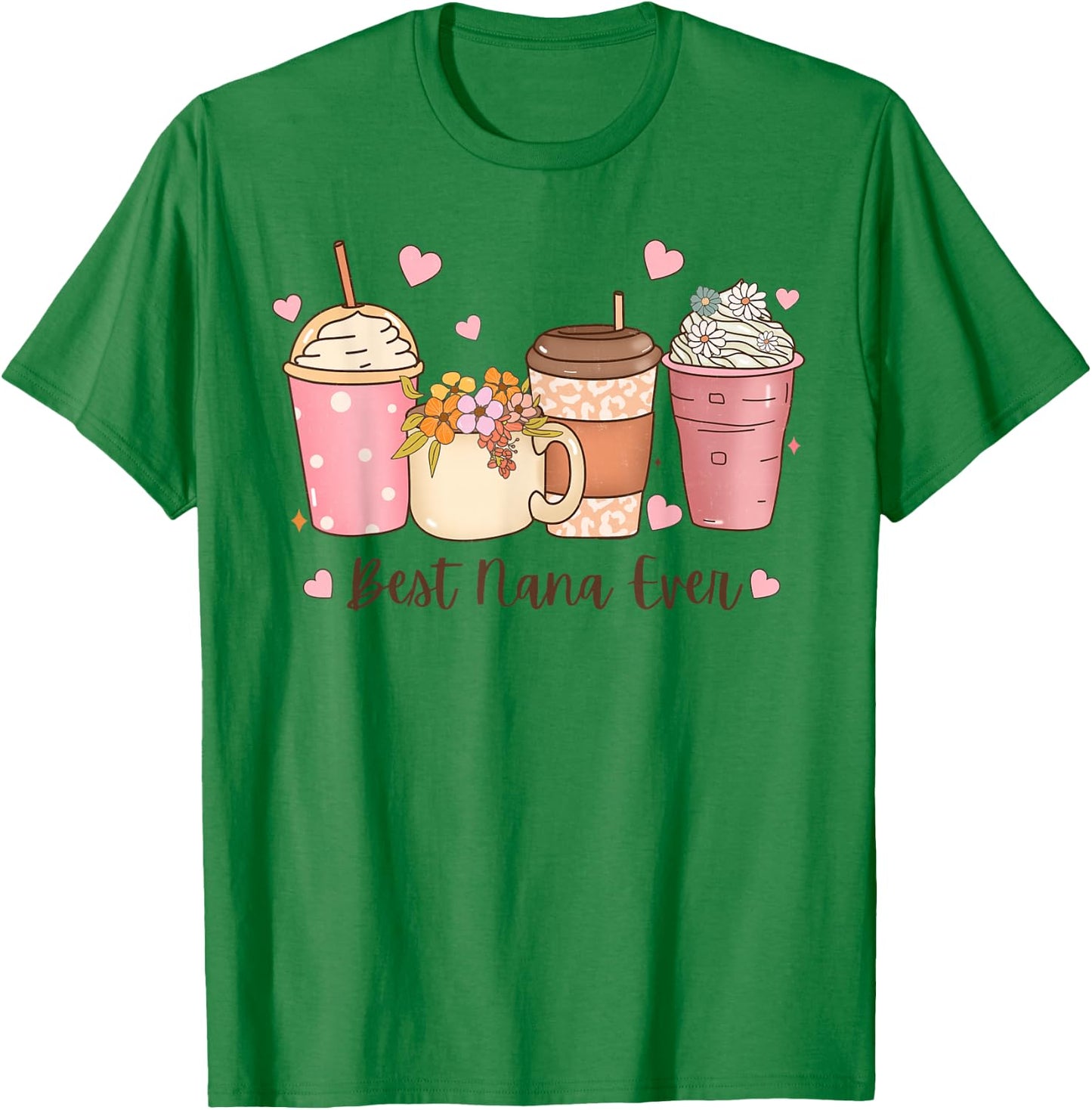 Best Nana Ever Floral Coffee Cups Grandma Mother's Day T-Shirt - T-Shirt | Irish Green