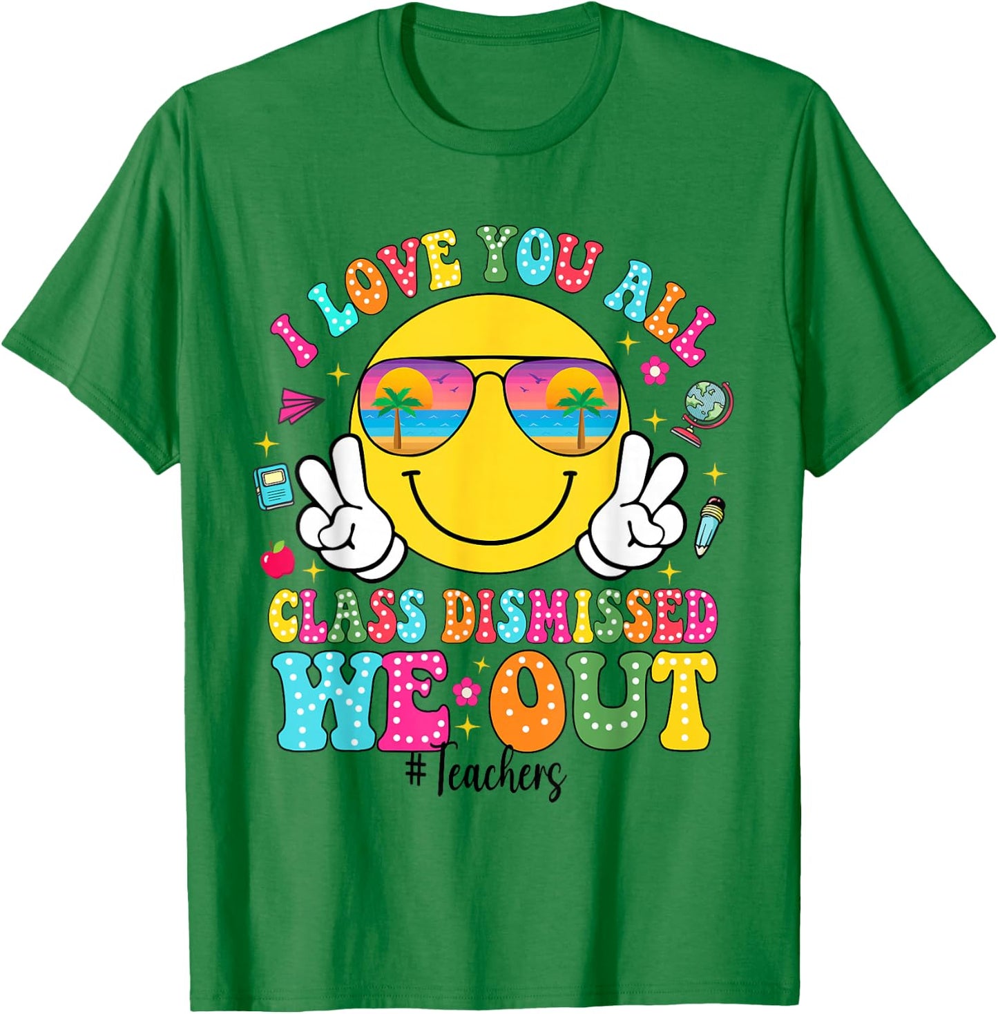 I Love You All Class Dismissed We Out - Funny Holiday T-Shirt - T-Shirt | Irish Green