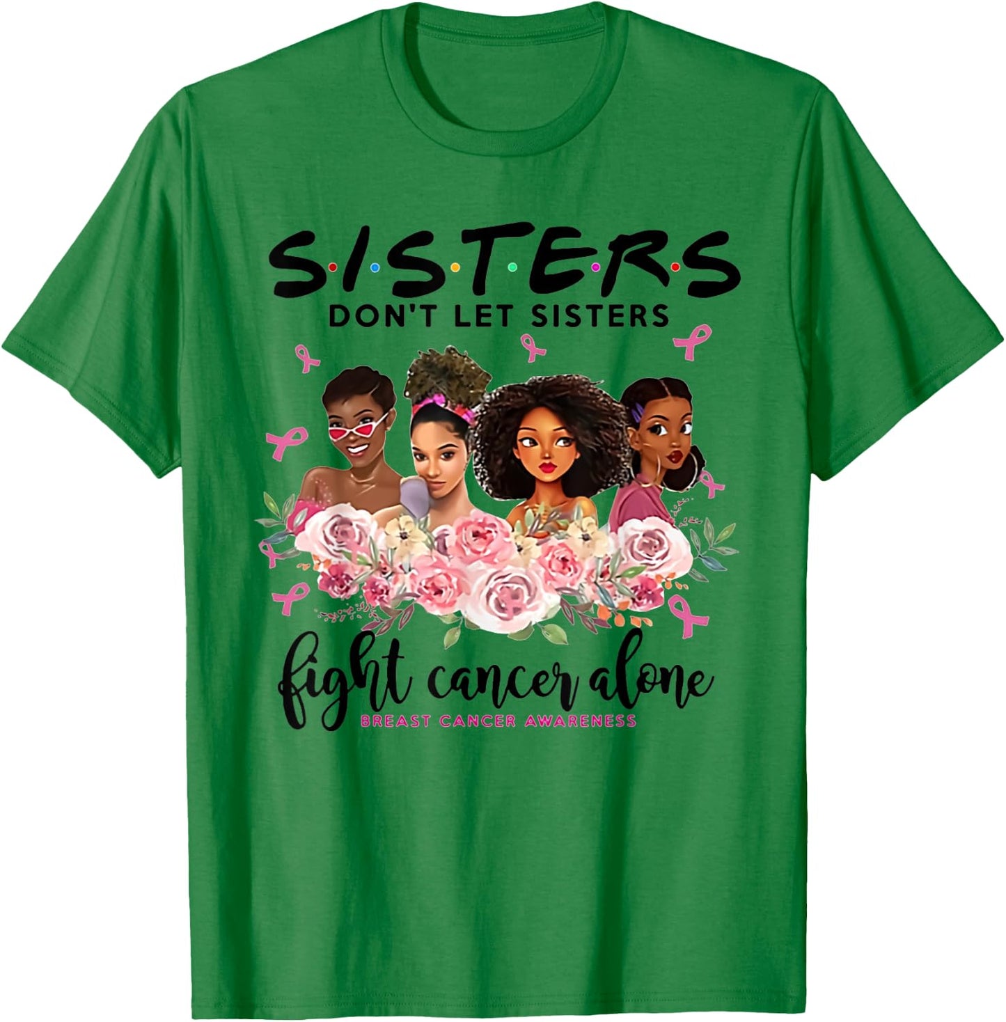 Don't Let Sisters Fight Cancer Alone Breast Cancer Awareness T-Shirt - T-Shirt | Irish Green