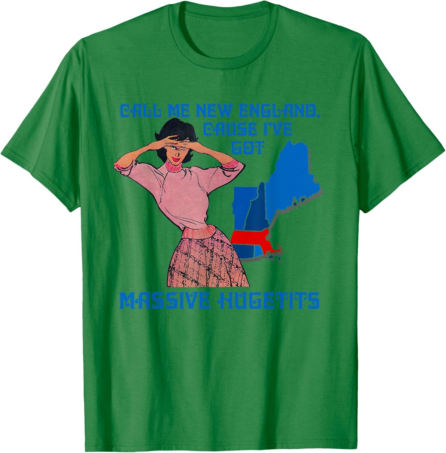 Call Me New England Cause I Ve Got Massive Hugetits T-Shirt - T-Shirt | Irish Green