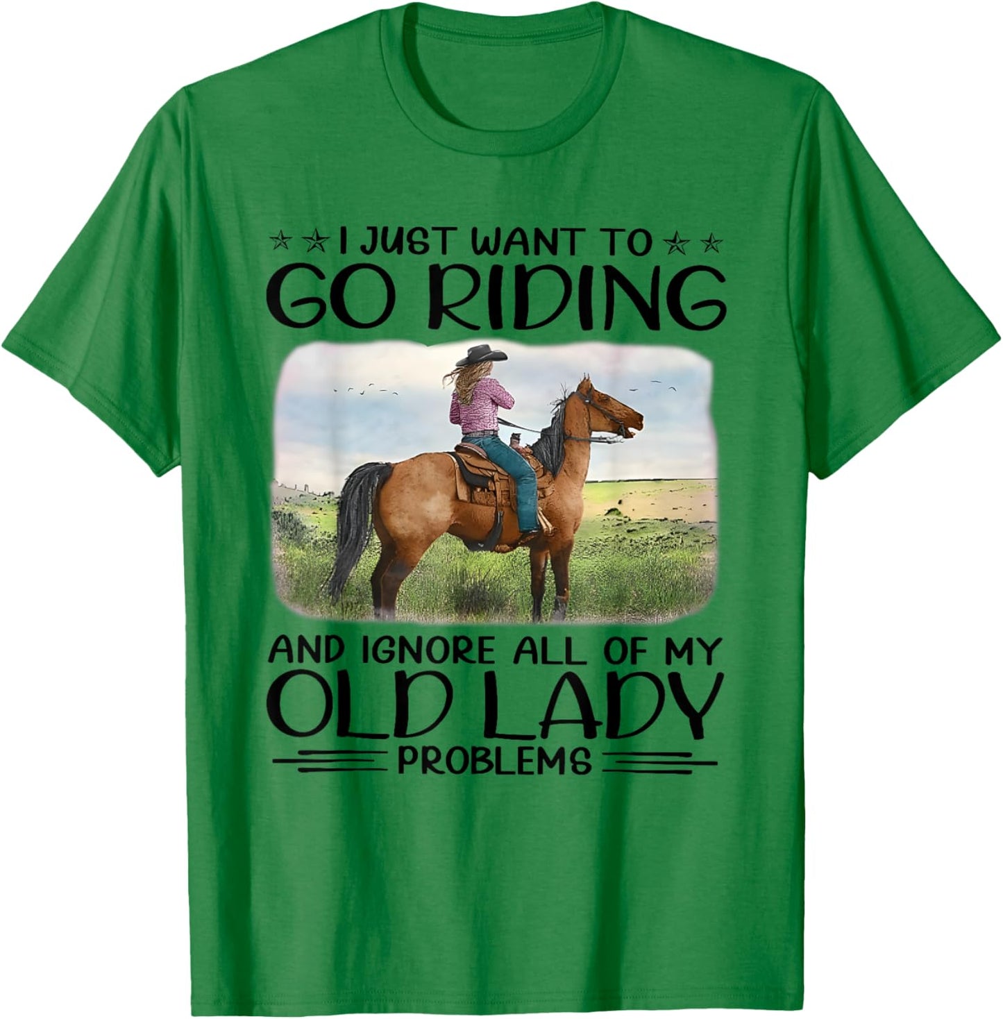 I Just Want To Riding Horses And Ignore My Old Lady Problems T-Shirt - T-Shirt | Irish Green