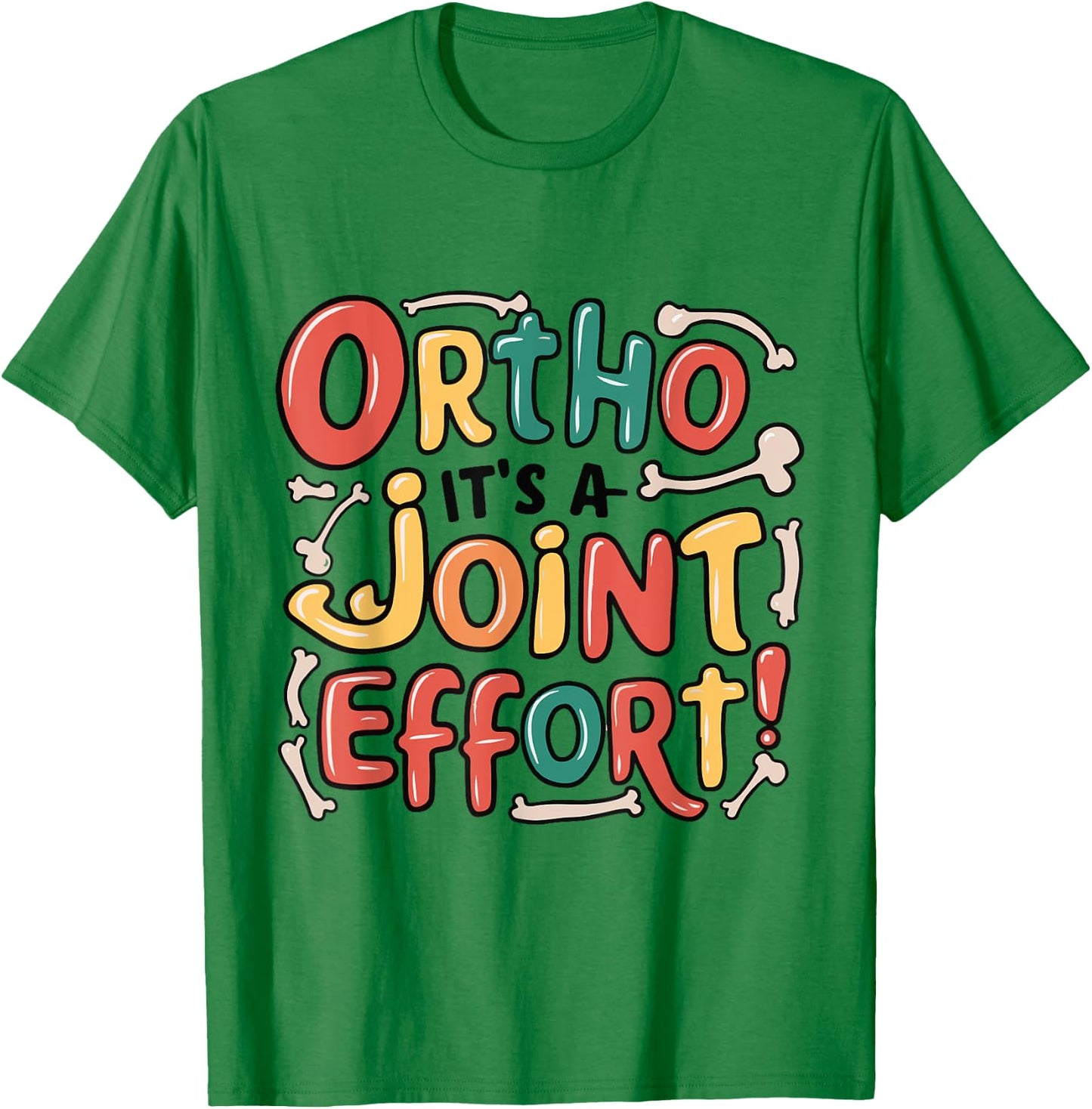 Ortho It's A Joint Effort Funny Orthopedic Bone Nurse Doctor T-Shirt - T-Shirt | Irish Green