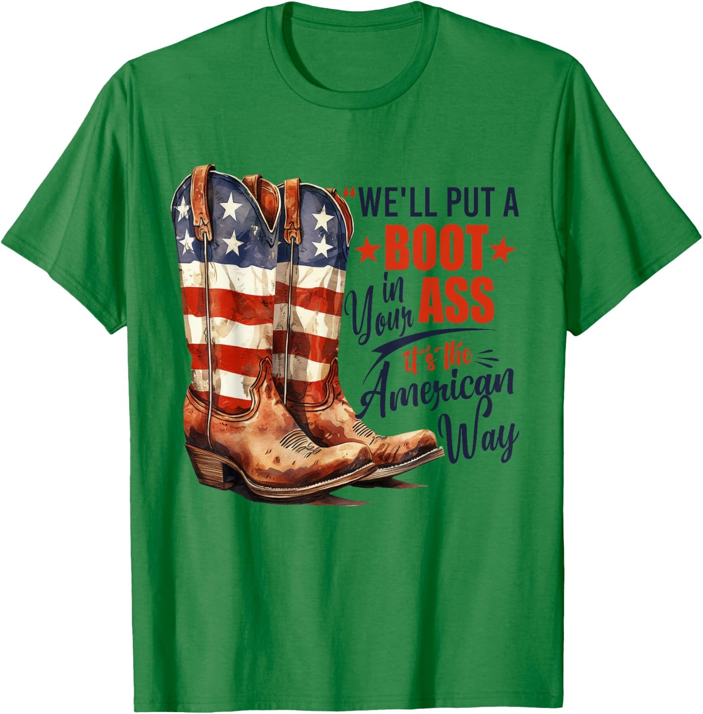 We'll Put A Boot In Your Ass Western Cowgirl 4th Of July T-Shirt - T-Shirt | Irish Green