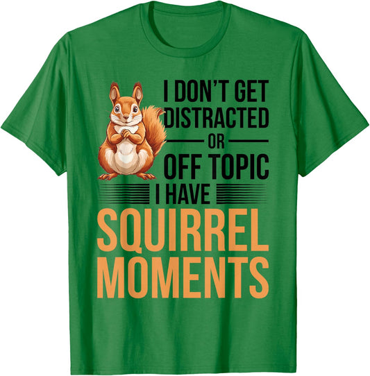 Funny Squirrel Animal I Dont Get Distracted or Off Topic I T-Shirt - T-Shirt | Irish Green