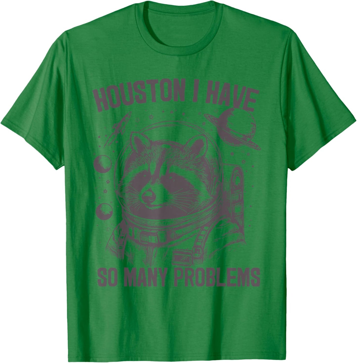 Houston i have so many problems Raccoon In Space Galaxy T-Shirt - T-Shirt | Irish Green