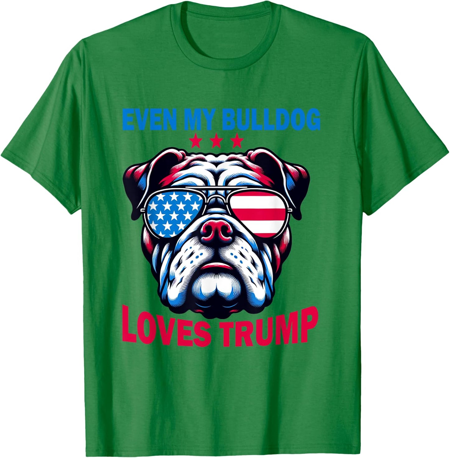 Even My Bulldog Loves Trump, Trump Supporter Dog Lover Women T-Shirt - T-Shirt | Irish Green