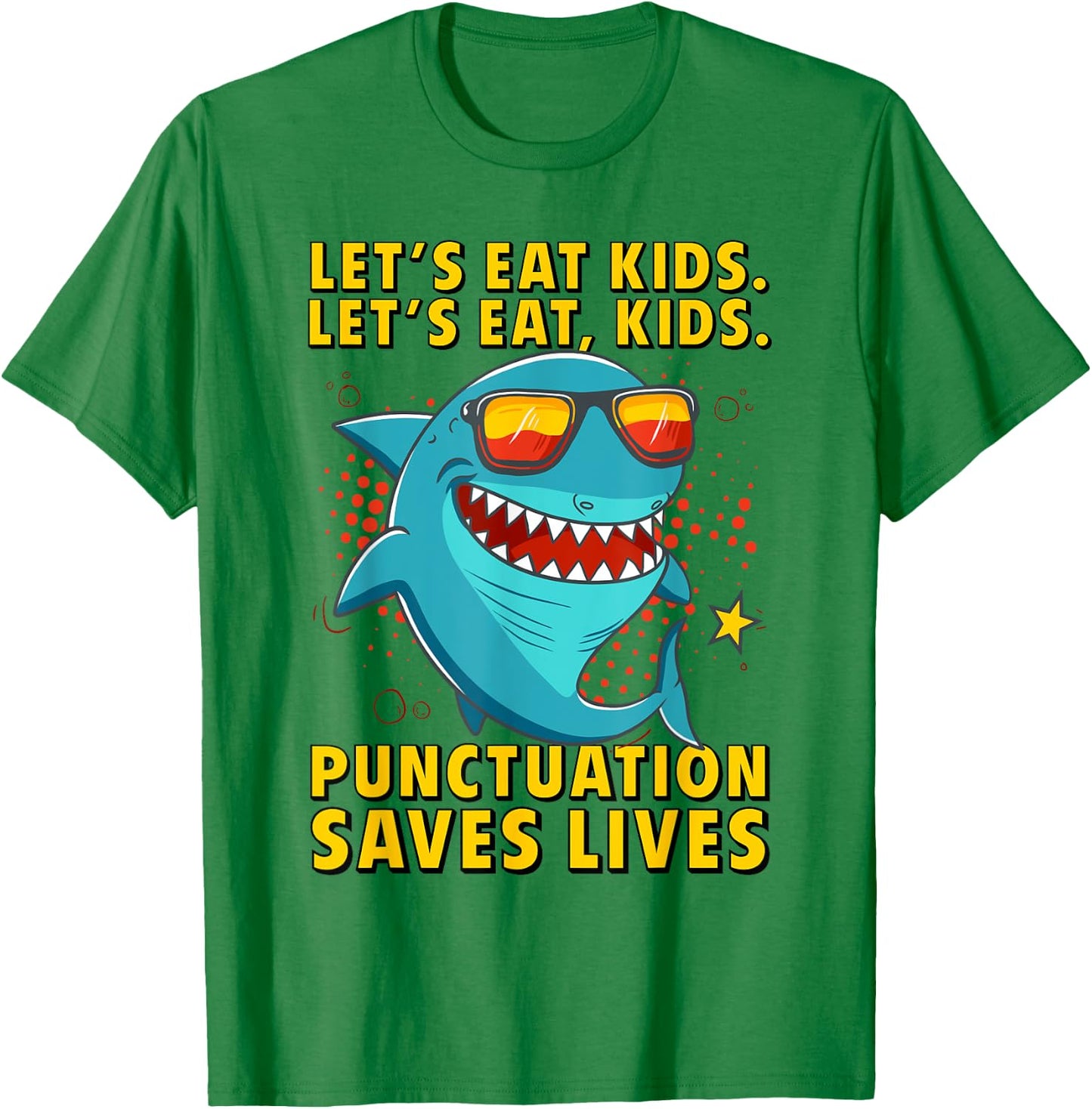 Let's Eat Kids Punctuation Saves Lives Grammar Shark T-Shirt - T-Shirt | Irish Green
