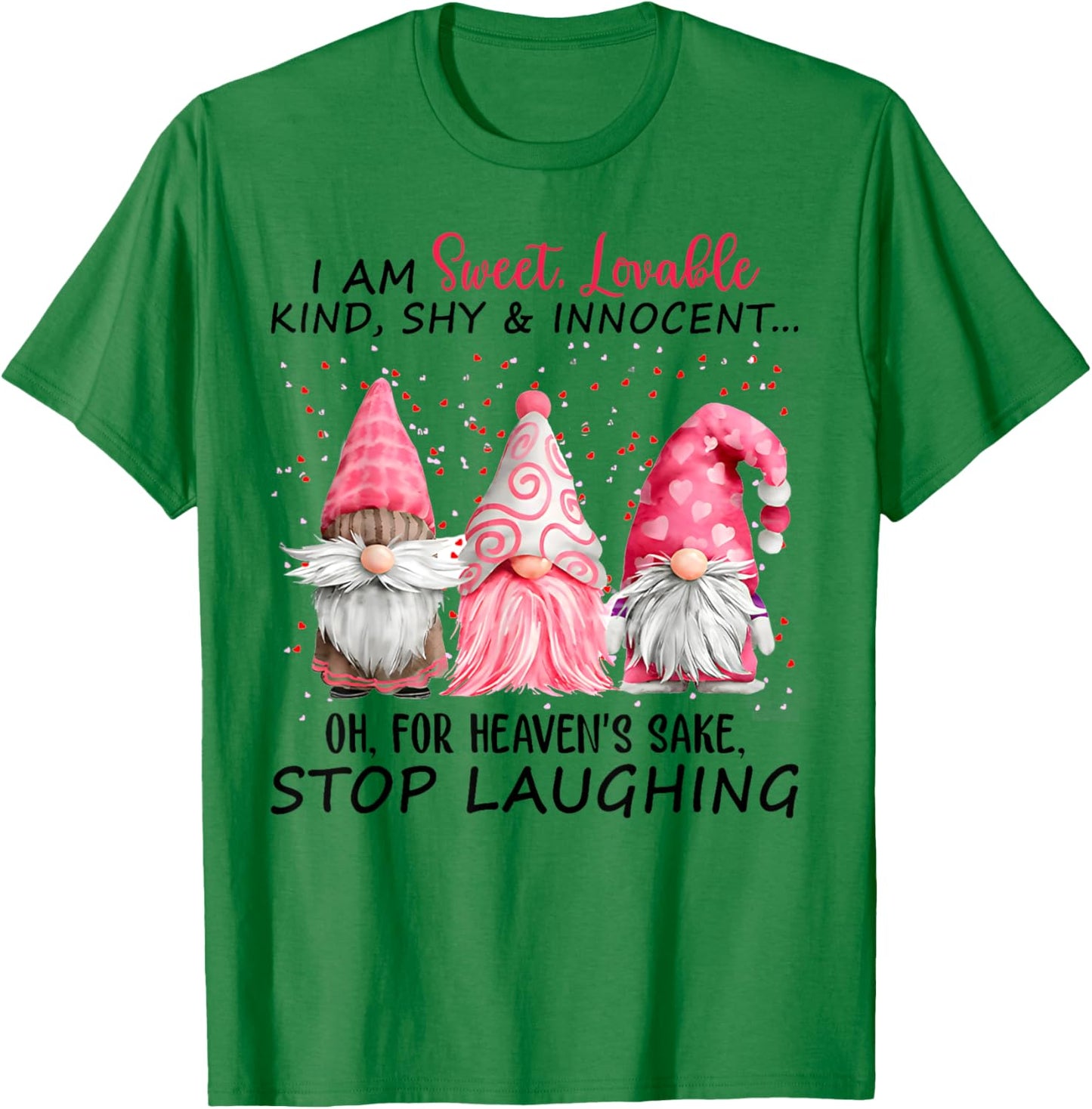 I Am Sweet Lovable Kind Shy And Innocent Pink Gnomes Funny T-Shirt - T-Shirt | Irish Green