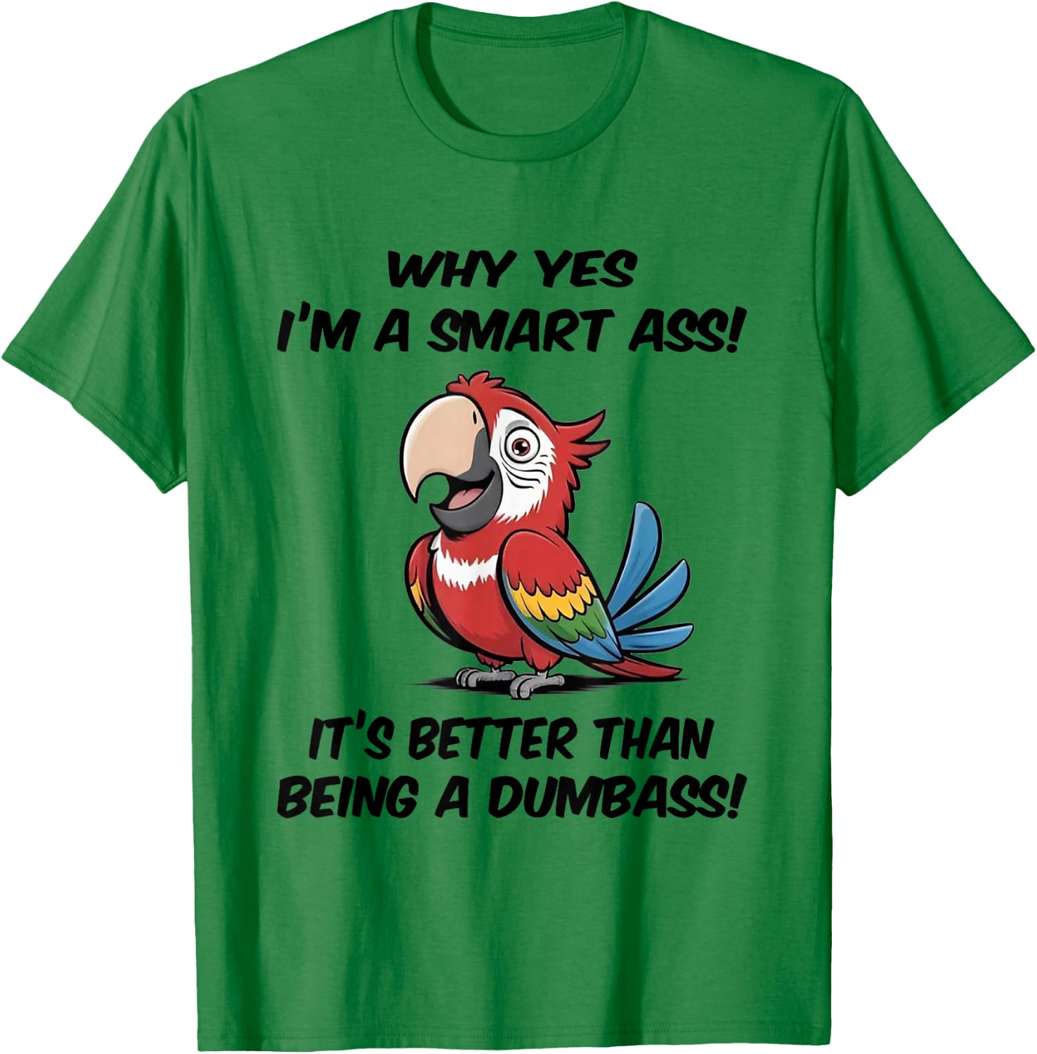 Why yes I'm a Smart Ass It's Better Than Being Dumbass T-Shirt - T-Shirt | Irish Green