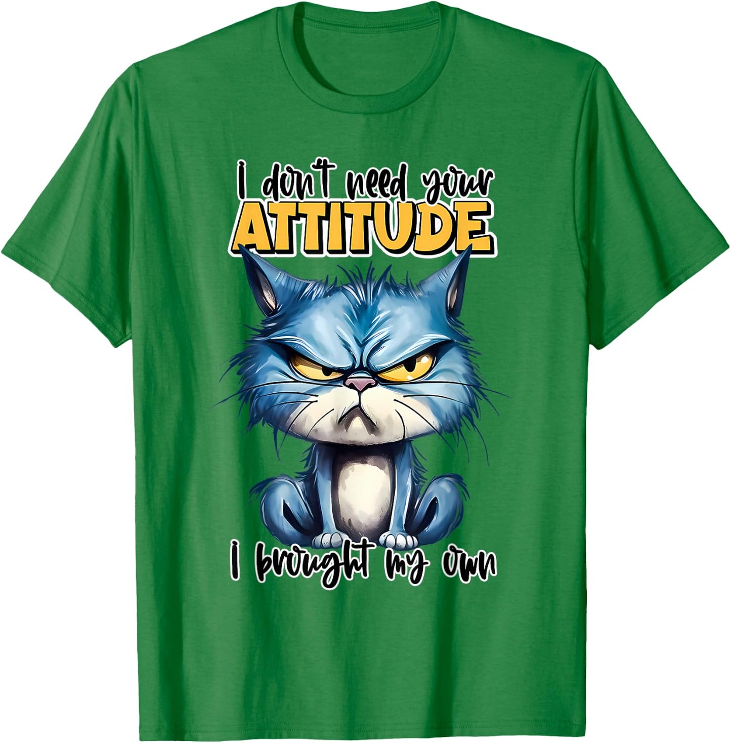 I don't need your attitude I brought my own Funny Sarcasm T-Shirt - T-Shirt | Irish Green
