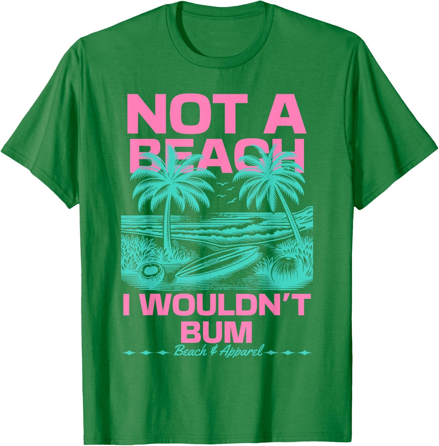 Not a Beach I Wouldn't Bum Funny Cute Retro Summer Vibes T-Shirt - T-Shirt | Irish Green