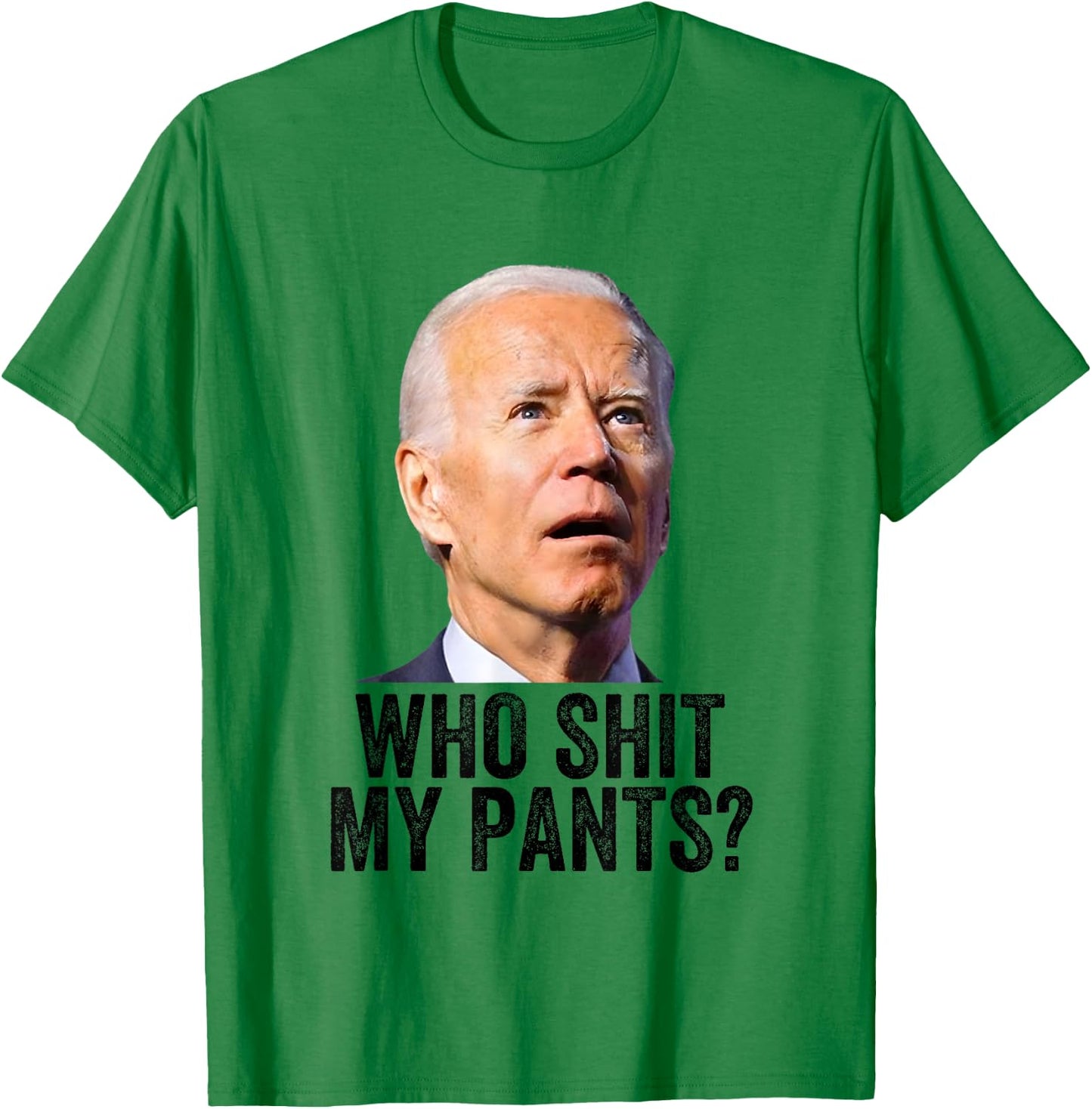 Who Shit My Pants, Anti Joe Biden, Funny Conservative Meme T-Shirt - T-Shirt | Irish Green
