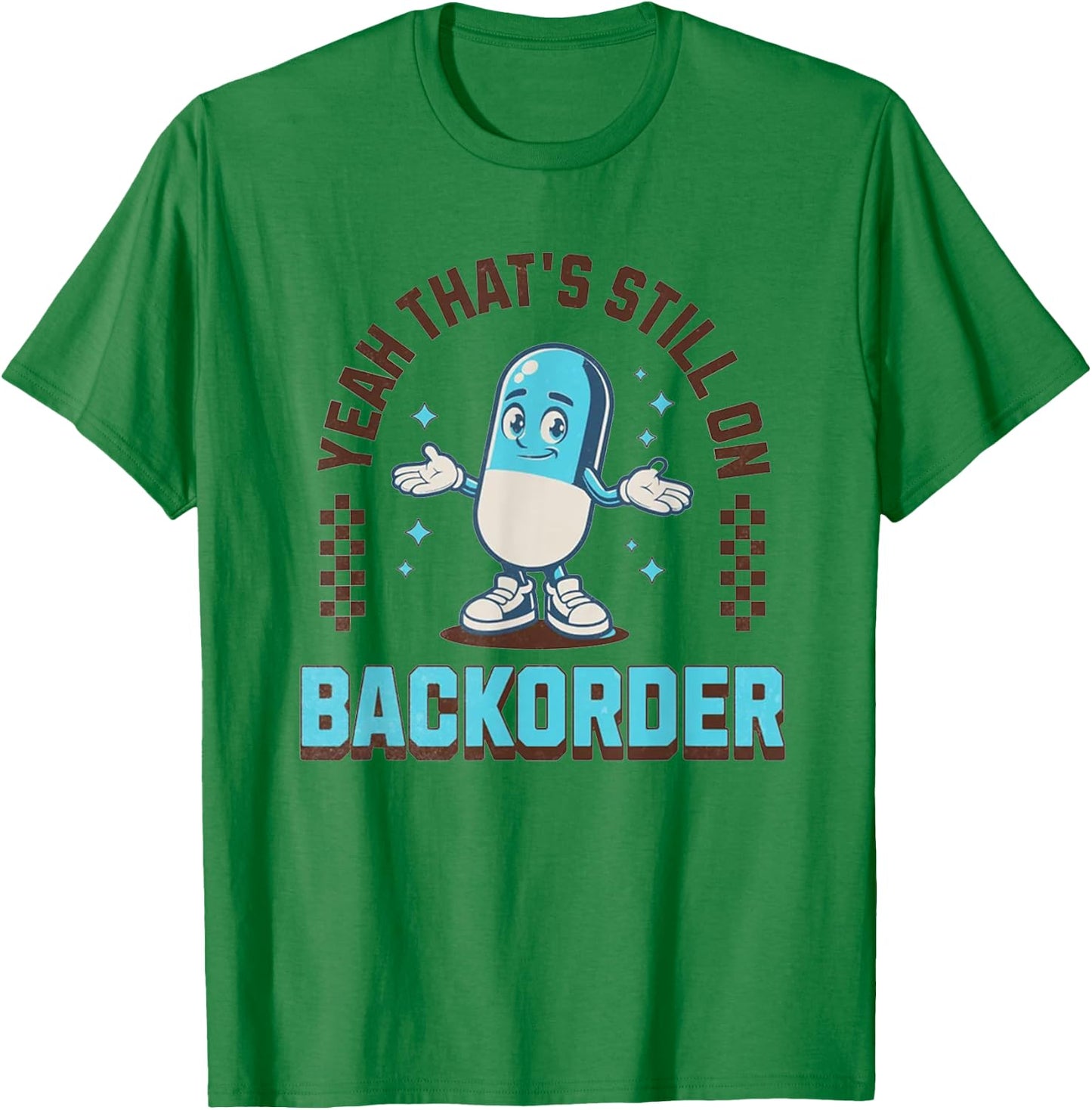Yeah That's Still On Backorder Funny Pharmacy Tech T-Shirt - T-Shirt | Irish Green