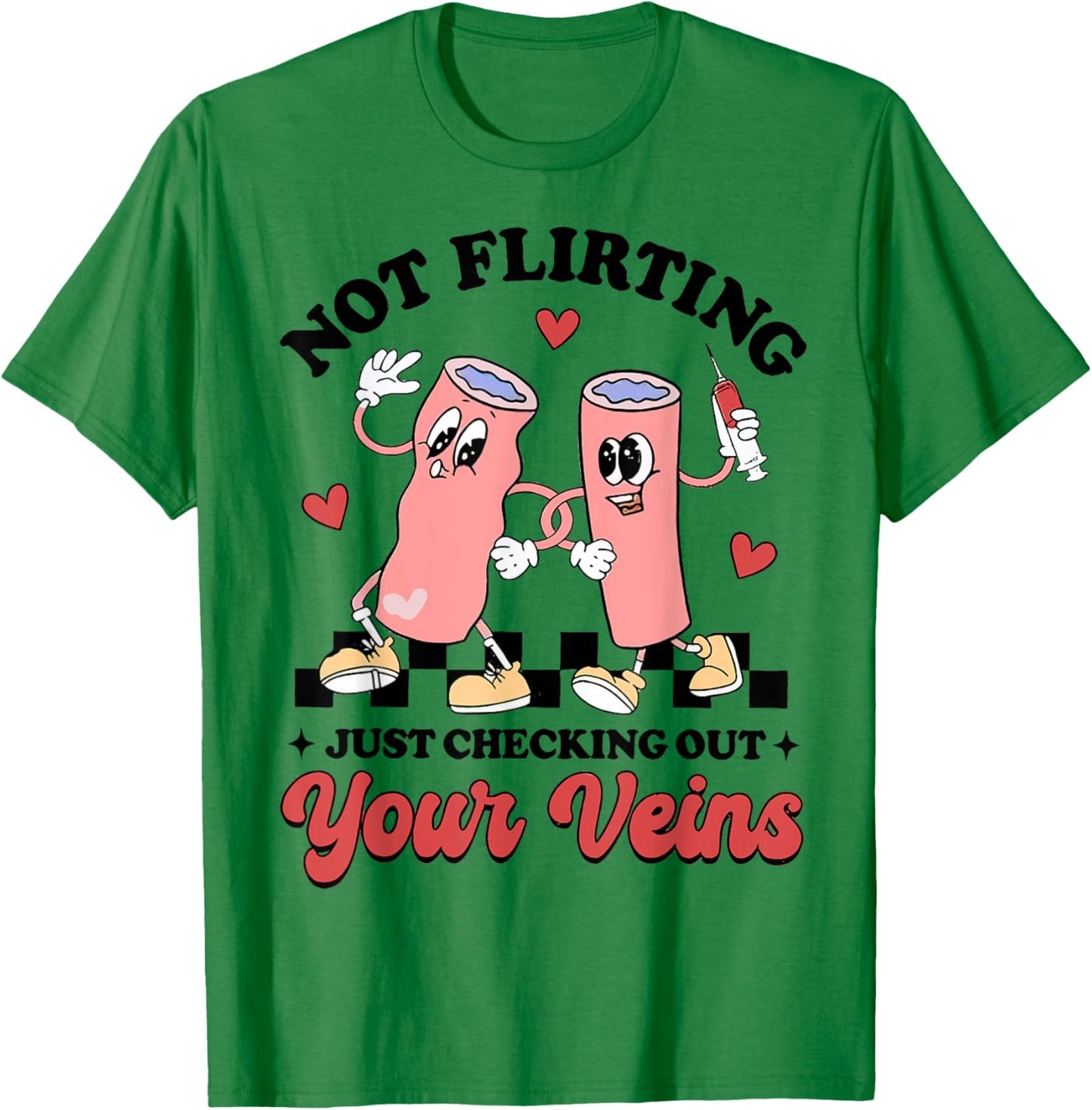 Not Flirting Just Checking Out Your Veins, Phlebotomist T-Shirt - T-Shirt | Irish Green