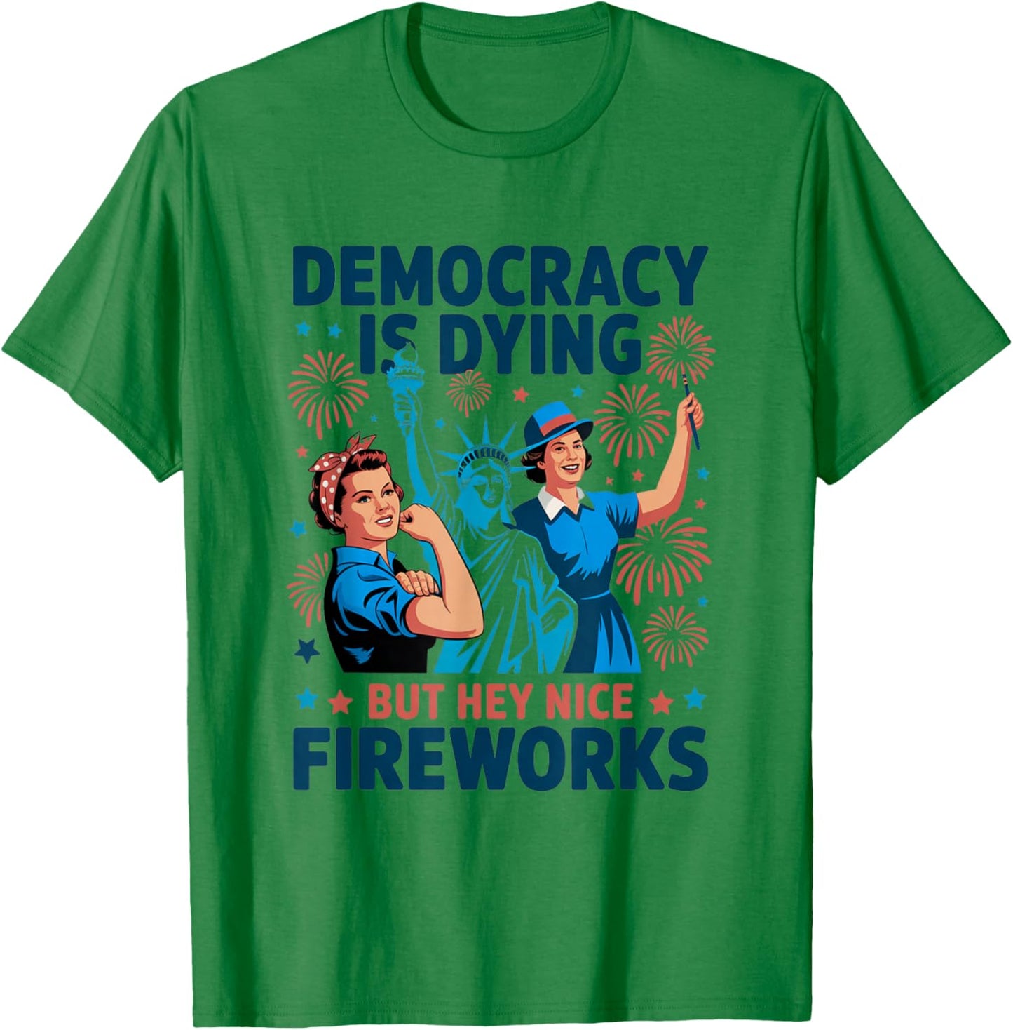 Democracy Is Dying But Hey Nice Fireworks 4th of July Retro T-Shirt - T-Shirt | Irish Green