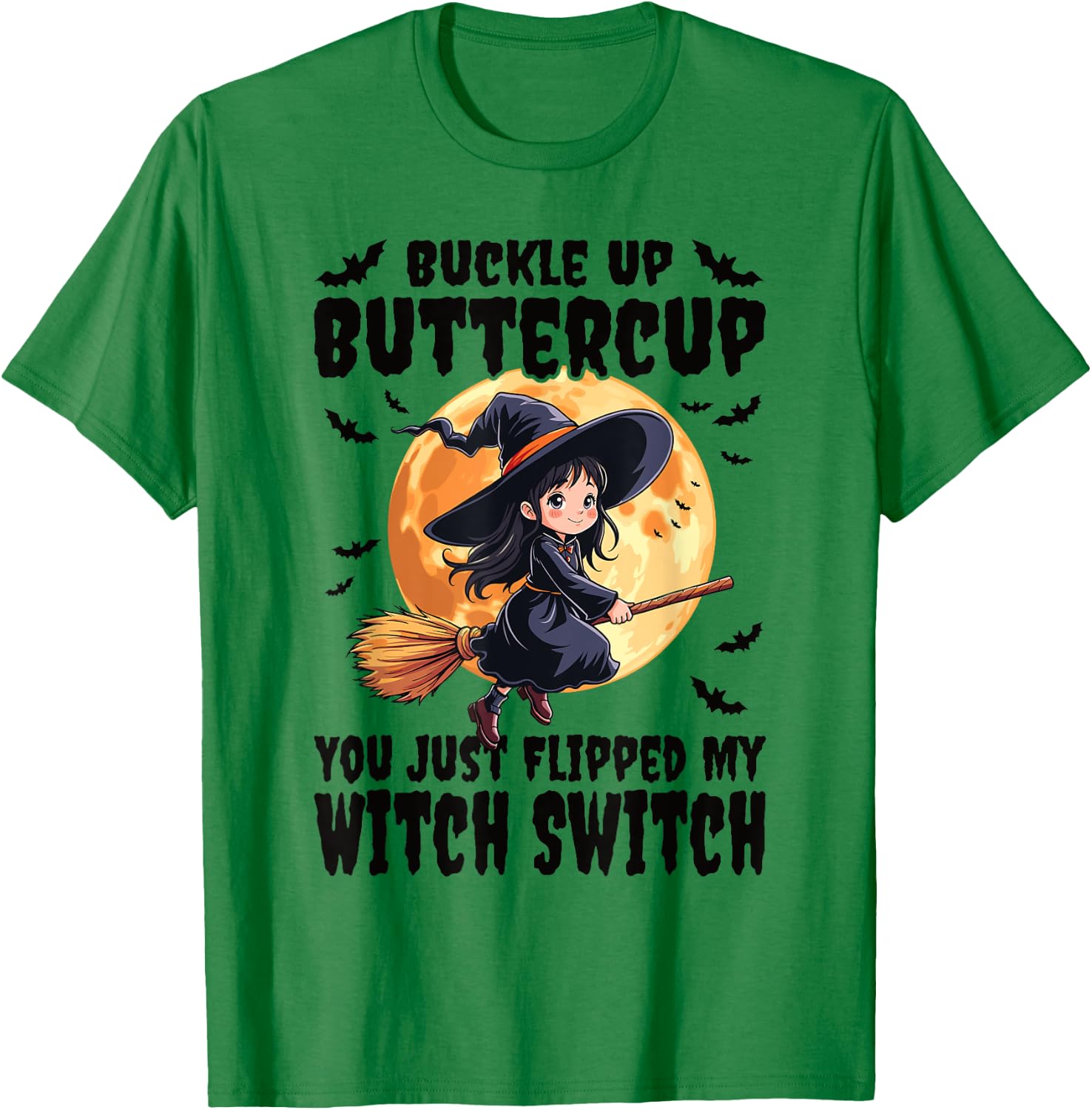 Buckle Up Buttercup You Just Flipped My Witch Switch Witch T-Shirt - T-Shirt | Irish Green